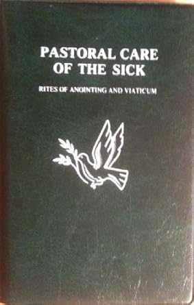 pastoral care of the sick rites of anointing and viaticum 1st edition catholic church 0814613217,
