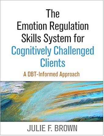 the emotion regulation skills system for cognitively challenged clients a dbt informed approach 1st edition