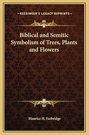 biblical and semitic symbolism of trees plants and flowers 1st edition maurice h farbridge 1169181015,