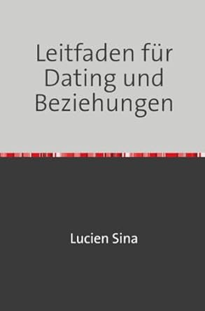 leitfaden fur dating und beziehungen 1st edition lucien sina 3759838634, 978-3759838636