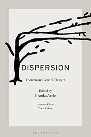 dispersion thoreau and vegetal thought 1st edition branka arsic 1501370626, 978-1501370625
