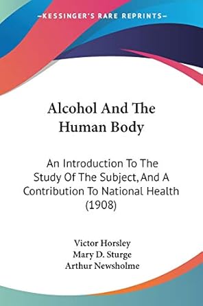 alcohol and the human body an introduction to the study of the subject and a contribution to national health