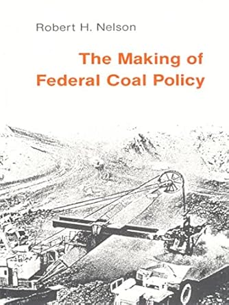 the making of federal coal policy 1st edition robert h nelson 082230497x, 978-0822304975