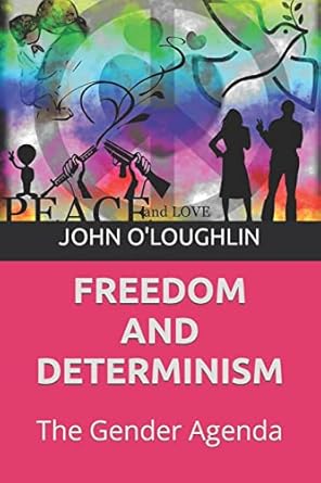 freedom and determinism the gender agenda 1st edition john o'loughlin 1502923971, 978-1502923974