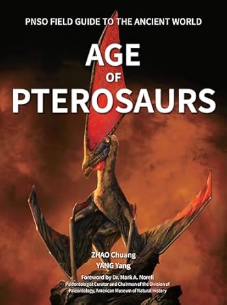 age of pterosaurs 1st edition yang yang ,chuang zhao ,chen mo ,dr norell, mark a 1612545297, 978-1612545295