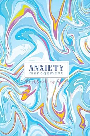 anxiety management workbook in girls a journal for self discovery anxiety to support self awareness 1st