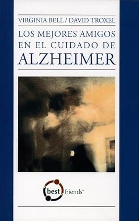 los mejores amigos en el cuidado de alzheimer 1st edition virginia bell ,david troxel m p h 193252939x,