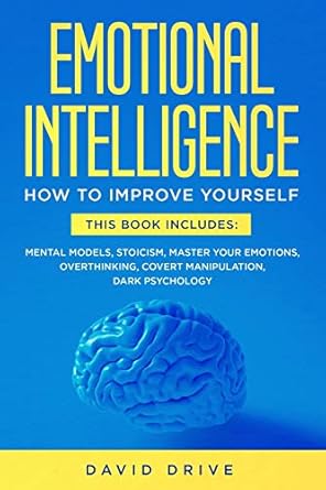 emotional intelligence learn how to improve yourself this book includes mental models stoicism master your