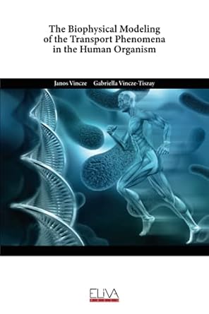 the biophysical modeling of the transport phenomena in the human organism 1st edition janos vincze ,gabriella