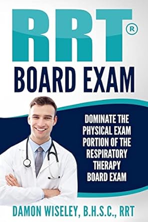 rrt board exam dominate the physical exam portion of the respiratory therapy board exam 1st edition damon