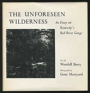 the unforeseen wilderness an essay on kentuckys red river gorge 1st edition wendell gene meatyard berry