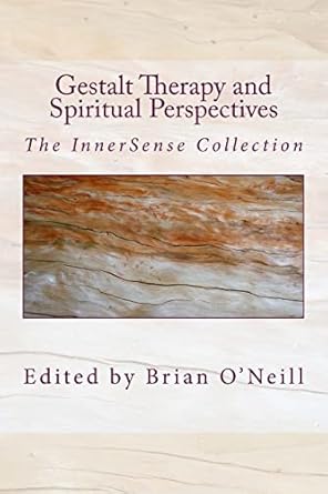 gestalt therapy and spiritual perspective the innersense collection 1st edition brian o'neill ,yaro starak