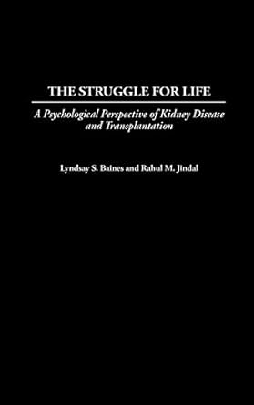 the struggle for life a psychological perspective of kidney disease and transplantation 1st edition lyndsay s