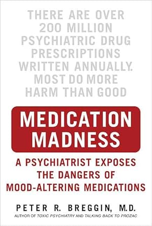 medication madness a psychiatrist exposes the dangers of mood altering medications 1st edition peter r