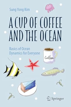 a cup of coffee and the ocean the basics of ocean dynamics 1st edition sung yong kim 9819668344,