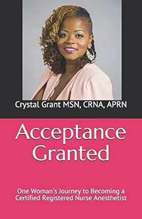 acceptance granted one womans journey to becoming a certified registered nurse anesthetist 1st edition