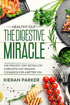 healthy gut the digestive miracle the proven 7 day detox low carb keto gut healing cookbook for a better you