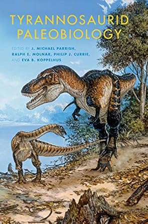 tyrannosaurid paleobiology 1st edition j michael parrish ,ralph e molnar ,philip j currie ,eva b koppelhus