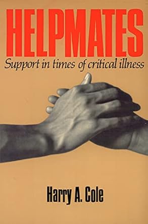 helpmates support in times of critical illness 1st edition harry a cole 0664251412, 978-0664251413