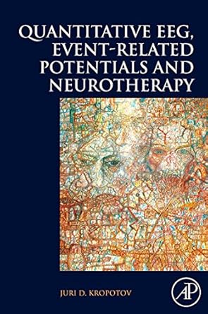 quantitative eeg event related potentials and neurotherapy 1st edition juri d kropotov 0123745128,