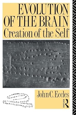 evolution of the brain creation of the self 1st edition john c eccles ,karl popper 0415032245, 978-0415032247