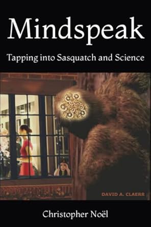 mindspeak tapping into sasquatch and science 1st edition christopher noel 1799106705, 978-1799106708