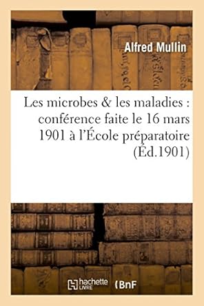 les microbes and les maladies conference faite le 16 mars 1901 a lecole preparatoire de chambery 1st edition