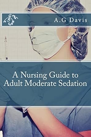 a nursing guide to adult moderate sedation 1st edition a g davis 1481915975, 978-1481915977