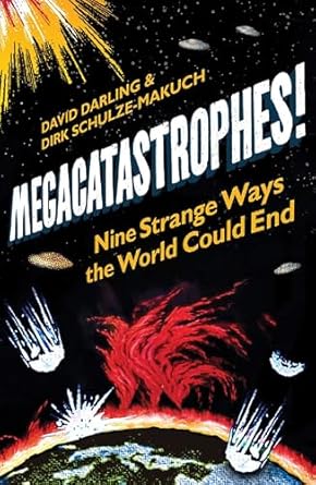 megacatastrophes nine strange ways the world could end 1st edition david darling ,dirk schulze makuch