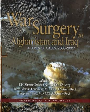 war surgery in afghanistan and iraq a series of cases 2003 2007 1st edition shawn christian nessen ,m d