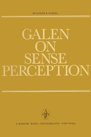 galen on sense perception his doctrines observations and experiments on vision hearing smell touch and pain