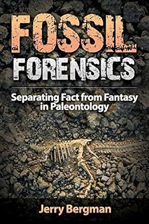 fossil forensics separating fact from fantasy in paleontology 1st edition dr jerry bergman ,mr philip snow