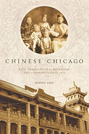 chinese chicago race transnational migration and community since 1870 1st edition ping linghu 0804775591,