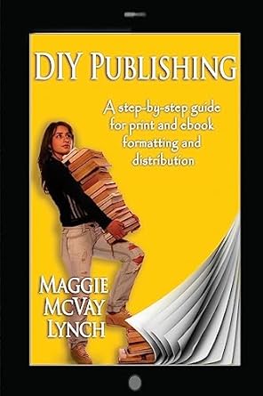 diy publishing a step by step guide for print and ebook formatting and distribution 1st edition maggie mcvay