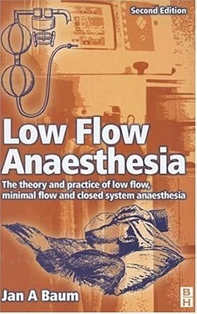 low flow anaesthesia the theory and practice of low flow minimal flow and closed system anaesthesia 1st