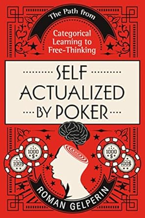 self actualized by poker the path from categorical learning to free thinking 1st edition roman gelperin