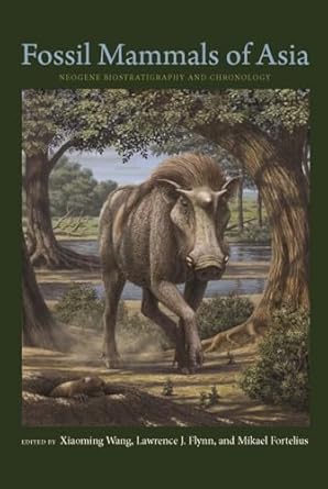 fossil mammals of asia neogene biostratigraphy and chronology 1st edition xiaoming wang ,lawrence flynn