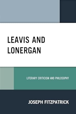 leavis and lonergan literary criticism and philosophy 1st edition joseph fitzpatrick 0761871373,