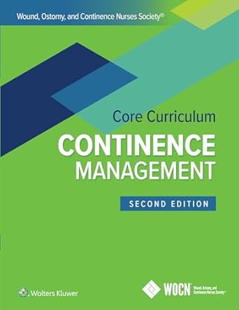 wound ostomy and continence nurses society core curriculum continence management 1st edition joann ermer