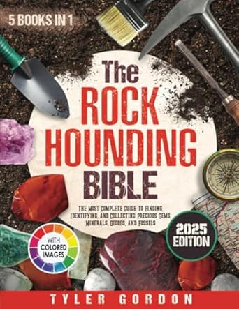 the rockhounding bible 5 in 1 the most complete guide to finding identifying and collecting precious gems
