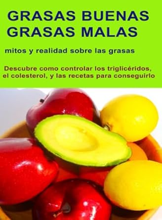 grasas buenas grasas malas good fats bad fats mitos y realidades sobre las grasas myths and facts about fats