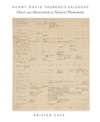 henry david thoreaus kalendar charts and observations of natural phenomena 1st edition kristen case