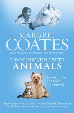 communicating with animals how to tune into them intuitively 1st edition margrit coates 1846043166,