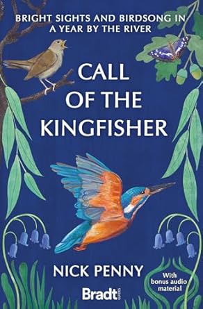 call of the kingfisher bright sights and birdsong in a year by the river 1st edition nick penny 1804691119,