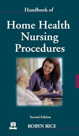 handbook of home health nursing procedures 1st edition robyn rice phd rn 0323009115, 978-0323009119