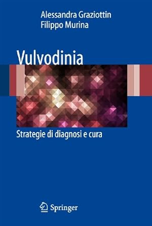 vulvodinia strategie di diagnosi e cura 1st edition alessandra graziottin ,filippo murina 8847018986,