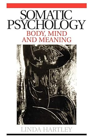 somatic psychology body mind and meaning 1st edition linda hartley 1861564309, 978-1861564306