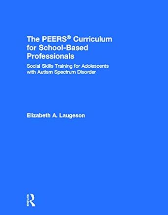the peers curriculum for school based professionals social skills training for adolescents with autism