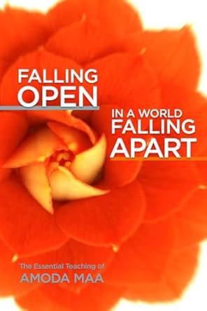 falling open in a world falling apart the essential teaching of amoda maa 1st edition amoda maa 1936012928,