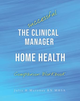 the successful clinical manager home health companion workbook 1st edition julia h maroney 1955837139,